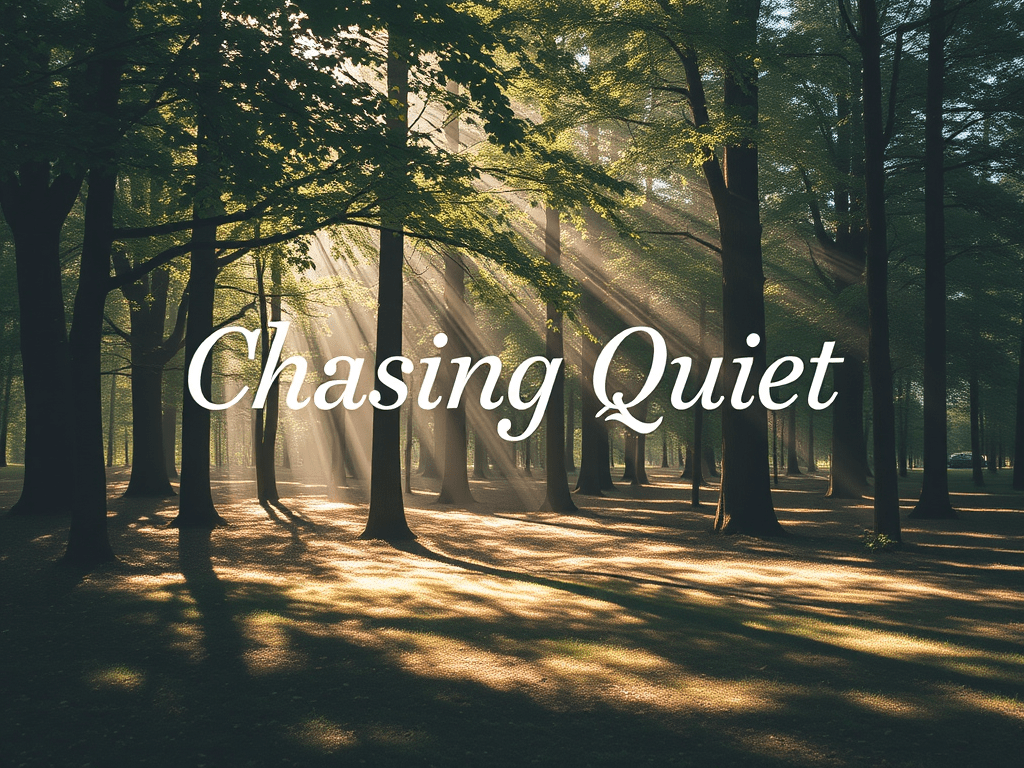 Chasing Quiet: What I’m Really Looking&nbsp;For